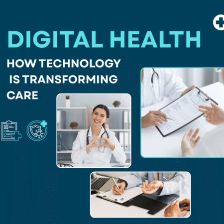 Digital Health: How Technology is Transforming Care